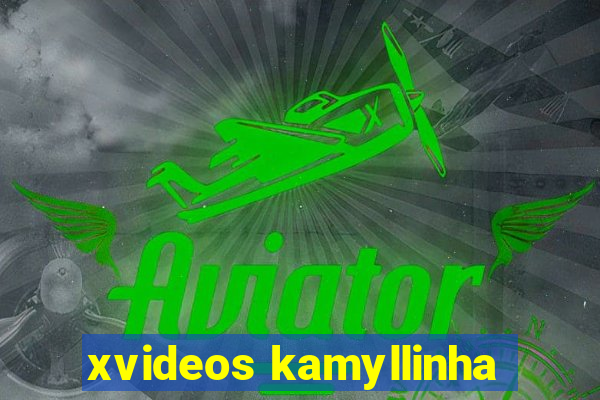 xvideos kamyllinha